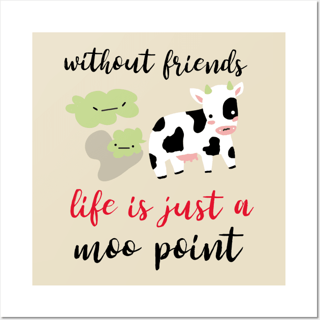 without friends life is just a moo point - best friends funny design Wall Art by Motivational Inspirational 